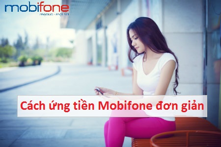 Hướng dẫn cách ứng tiền MobiFone cho thuê bao “cháy túi”