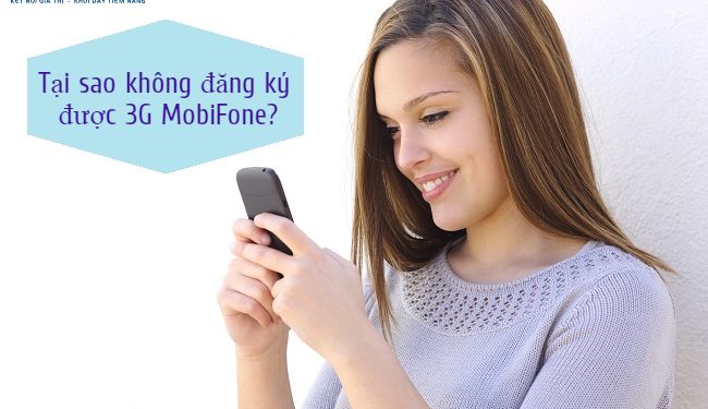 Tại sao không đăng ký được 3G MobiFone?