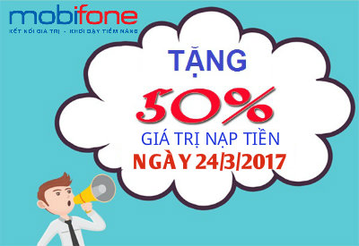 Tặng 50% giá trị nạp tiền MobiFone ngày 24/3/2017