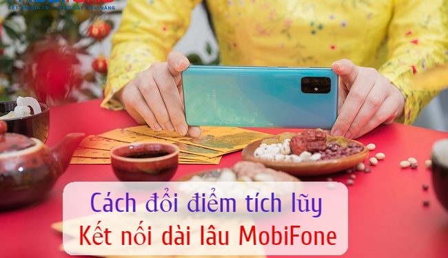 Hướng dẫn cách đổi điểm tích lũy Kết nối dài lâu MobiFone