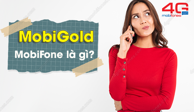 MobiGold là gì? Ưu đãi và cước phí của MobiGold MobiFone là bao nhiêu?