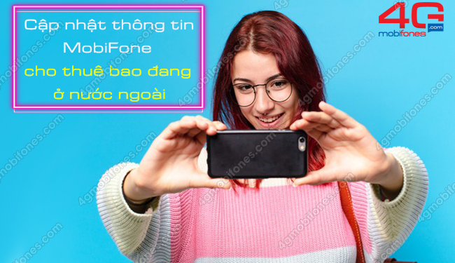 Cách cập nhật thông tin MobiFone cho thuê bao đang ở nước ngoài