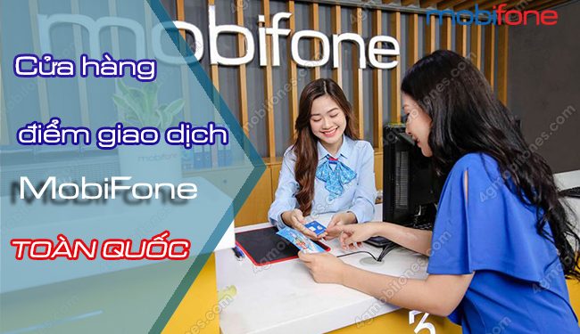 Tổng hợp cửa hàng giao dịch của MobiFone trên TOÀN QUỐC