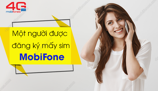 Mỗi người được đăng ký bao nhiêu sim MobiFone?