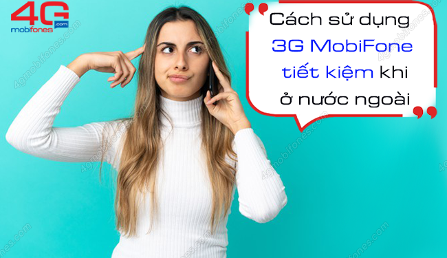 Cách sử dụng 3G MobiFone ở nước ngoài tiết kiệm nhất