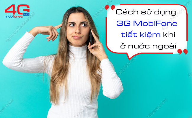 cach su dung 3g mobifone o nuoc ngoai tiet kiem