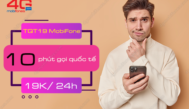 Đăng ký gói TQT19 MobiFone nhận 10 phút gọi quốc tế chỉ 19K