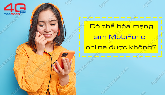 Có thể hòa mạng sim MobiFone online được không?