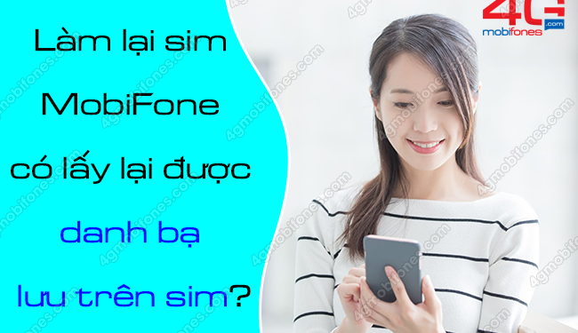 Làm lại sim MobiFone có lấy lại được danh bạ lưu trên sim?