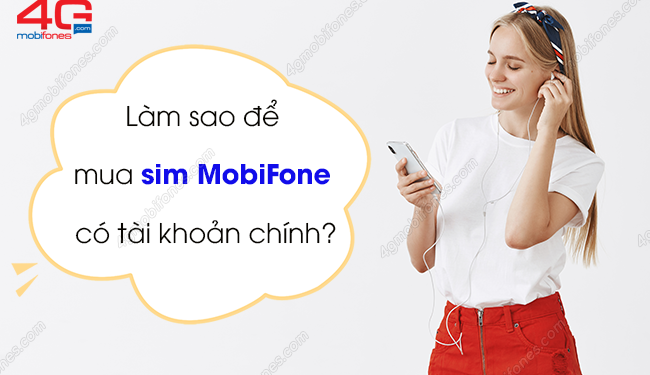 Làm sao để mua sim MobiFone có tài khoản chính?