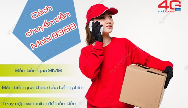 Hướng dẫn chuyển tiền Mobi 9368 nhanh nhất phí thấp nhất