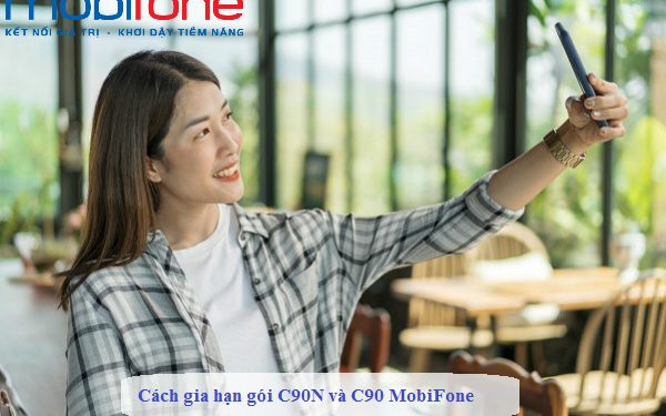 Cách gia hạn gói C90N và C90 MobiFone để tiếp tục sử dụng