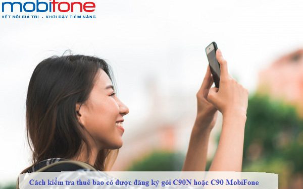 Cách kiểm tra thuê bao có được đăng ký gói C90N hoặc C90 MobiFone