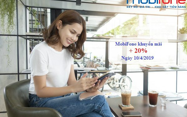 MobiFone khuyến mãi 20% thẻ nạp ngày 10/4/2019