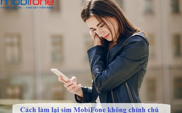 Cách làm lại sim Mobi không chính chủ khi bị mất, hỏng