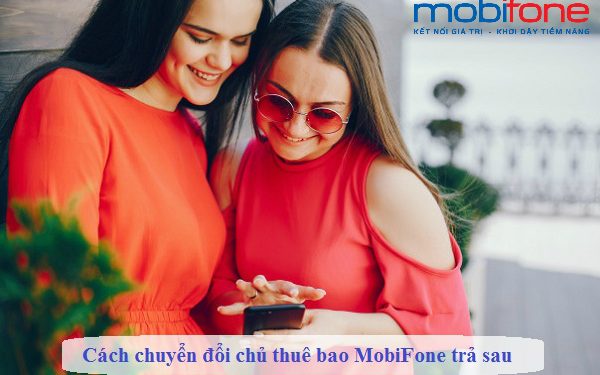 Có chuyển đổi chủ thuê bao MobiFone trả sau được không?