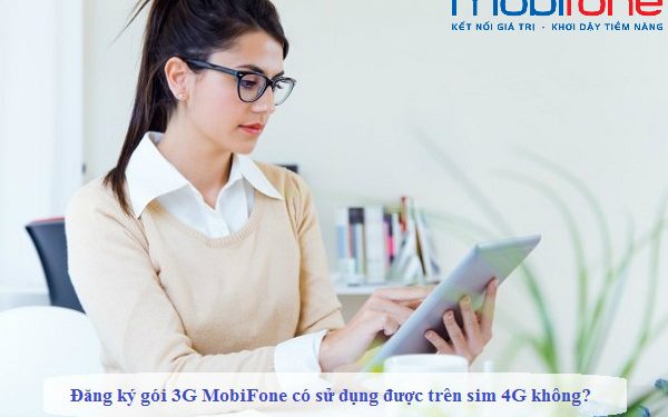 Đăng ký gói 3G MobiFone có sử dụng được trên sim 4G không?