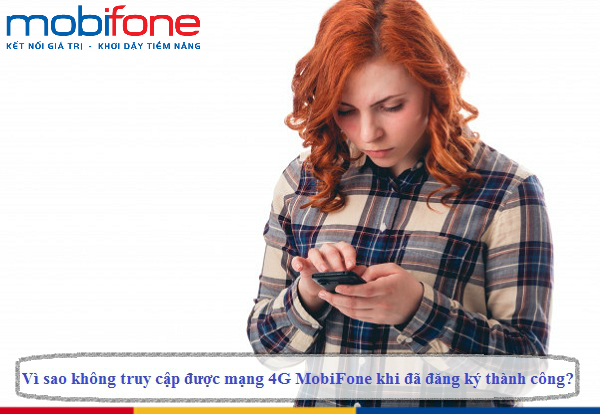 vi sao khong truy cap duoc mang 4g mobifone khi da dang ky thanh cong