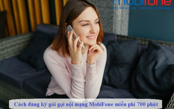 Cách đăng ký gói gọi nội mạng MobiFone miễn phí 700 phút