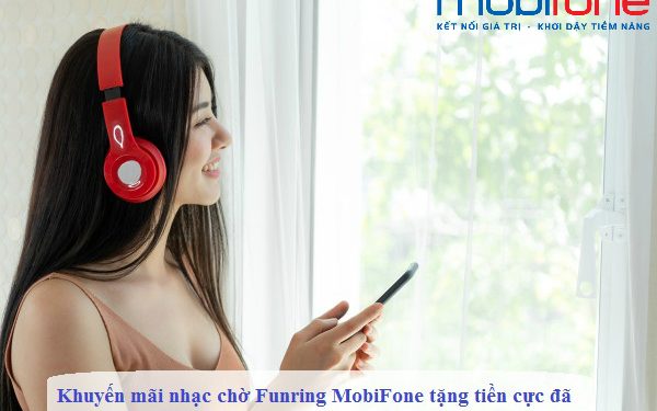 Khuyến mãi nhạc chờ Funring MobiFone tặng tiền cực đã