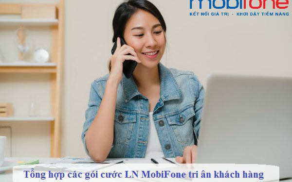 Tổng hợp các gói cước LN MobiFone tri ân khách hàng