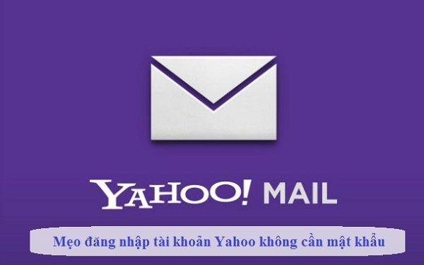 Mẹo đăng nhập tài khoản Yahoo không cần mật khẩu