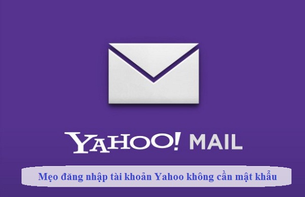 Mẹo đăng Nhập Tai Khoản Yahoo Khong Cần Mật Khẩu