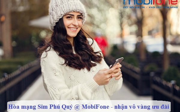 Hòa mạng Sim Phú Quý @ MobiFone 4G – Nhận vô vàng ưu đãi