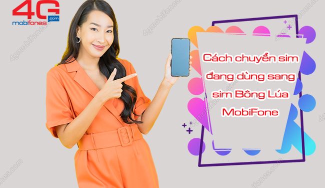 Làm thế nào để chuyển sim đang dùng sang sim Bông Lúa MobiFone?