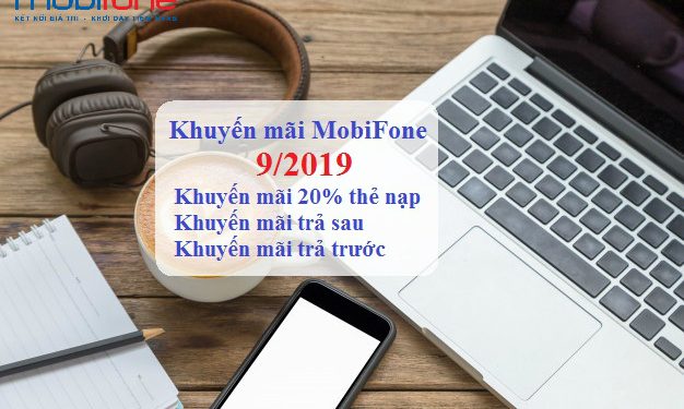 Lịch khuyến mãi MobiFone tháng 9/2019: Trả trước, trả sau, 20% thẻ nạp