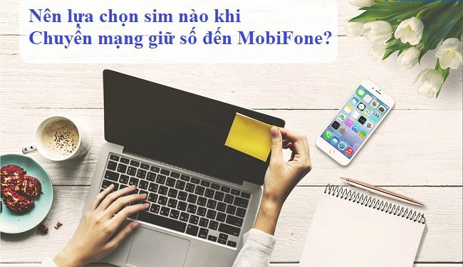 Nên lựa chọn sim nào khi chuyển mạng giữ số đến MobiFone?