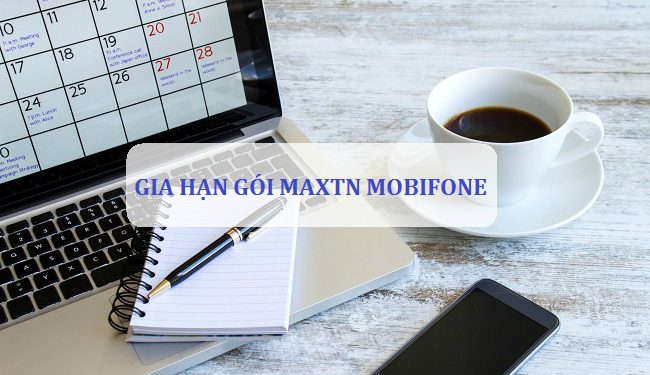 Cách gia hạn gói MAXTN MobiFone để nhận lại 102GB