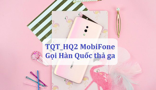 Gọi thả ga trong nước và Hàn quốc cùng gói TQT_HQ2 MobiFone