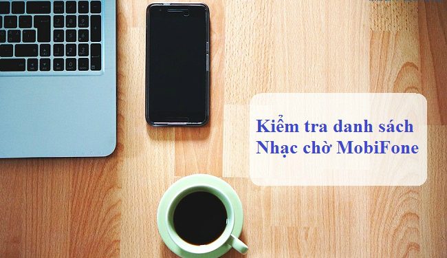 Kiểm tra danh sách nhạc chờ MobiFone đã cài