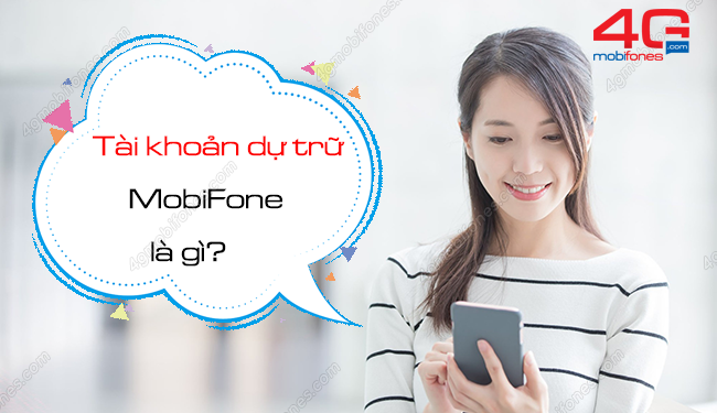 Tài khoản dự trữ MobiFone là gì? Cách sử dụng như thế nào?