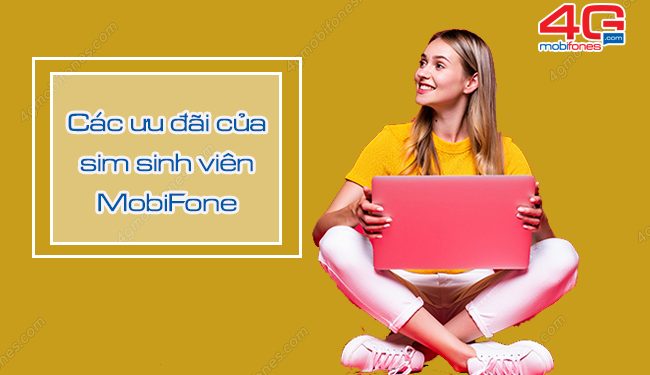 Những ưu đãi hấp dẫn của sim sinh viên MobiFone