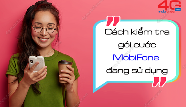 Kiểm tra gói cước đang sử dụng MobiFone chính xác, miễn phí