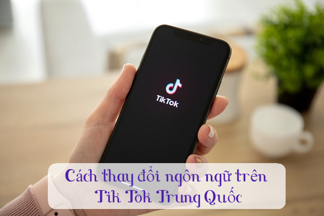 cach thay doi ngon ngu tren tik tok trung quoc