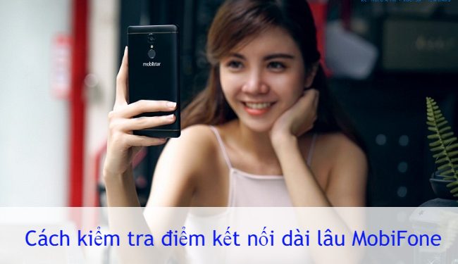 Cách kiểm tra điểm kết nối dài lâu MobiFone nhanh nhất