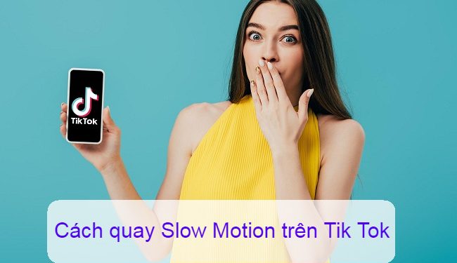 Cách quay Slow Motion trên Tik Tok Samsung, Oppo, iPhone