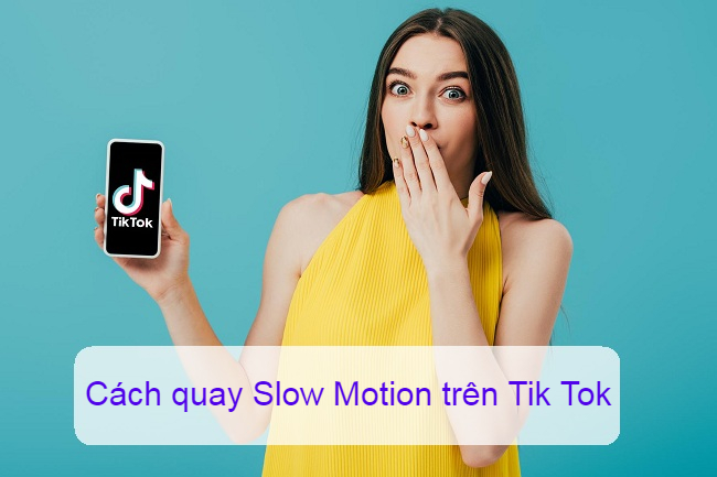 cach quay slow motion tren tik tok