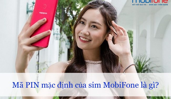 Mã PIN mặc định của sim MobiFone là gì? Cách lấy mã PIN như thế nào?