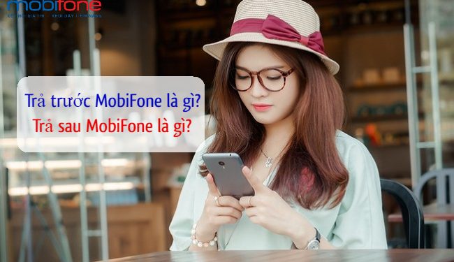 Thuê bao trả trước MobiFone là gì? Thuê bao trả sau MobiFone là gì?