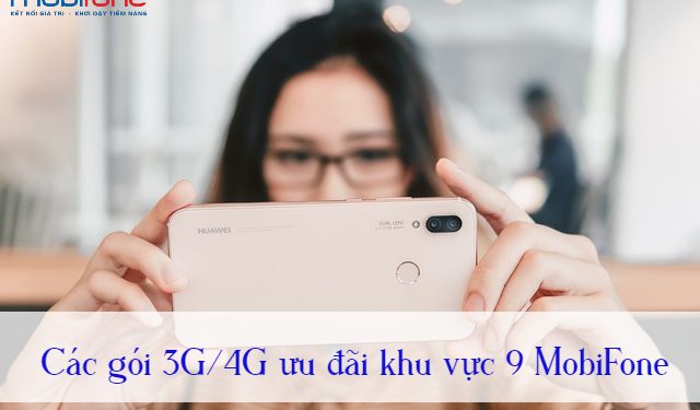 Các gói 3G/4G ưu đãi khu vực 9 MobiFone không nên bỏ qua