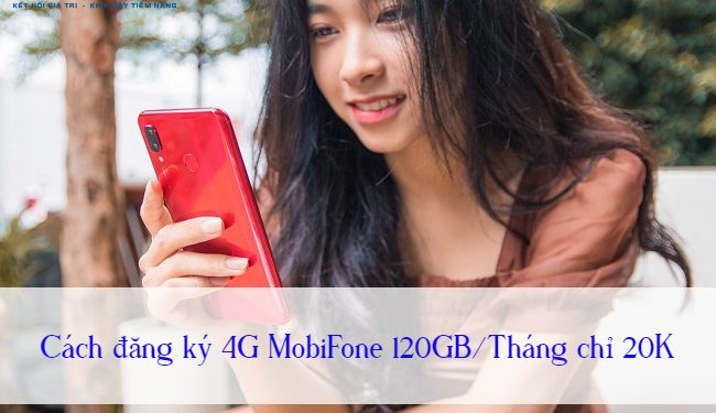 Cách đăng ký 4G MobiFone 120GB/ Tháng chỉ 20K