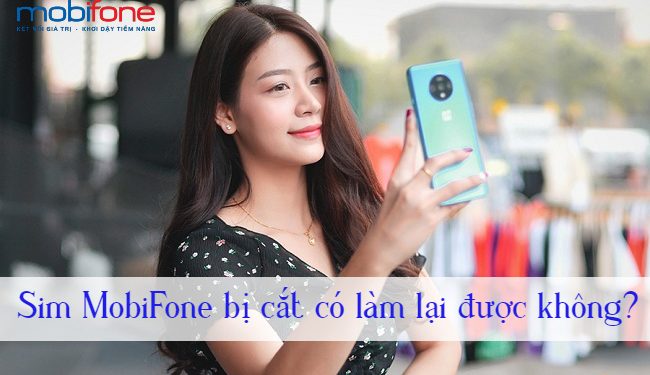 Giải đáp: Sim MobiFone bị cắt có làm lại được không?