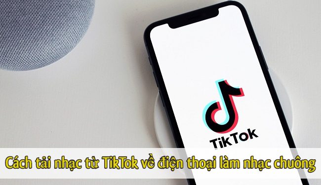 Cách tải nhạc từ TikTok về điện thoại làm nhạc chuông cho iPhone, Android