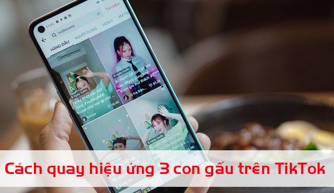 Cách quay hiệu ứng 3 con gấu trên TikTok hot cộng đồng mạng