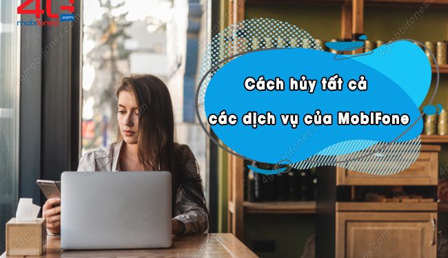 Cú pháp hủy tất cả các dịch vụ của MobiFone nhanh nhất