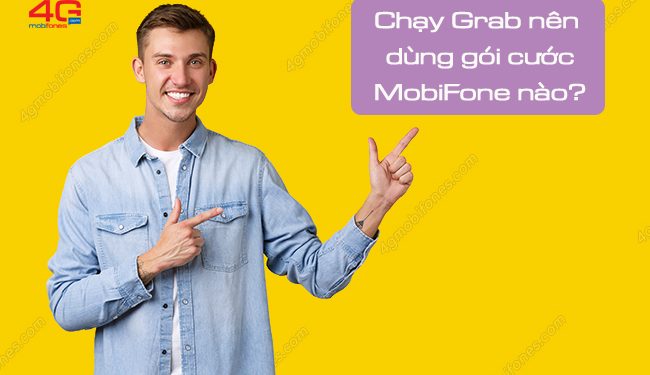 XEM NGAY: Chạy Grab nên dùng gói cước MobiFone nào?